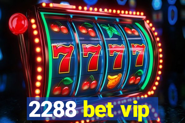 2288 bet vip